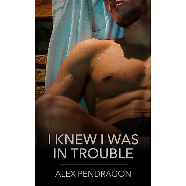 I Knew I Was In Trouble, Alex Pendragon