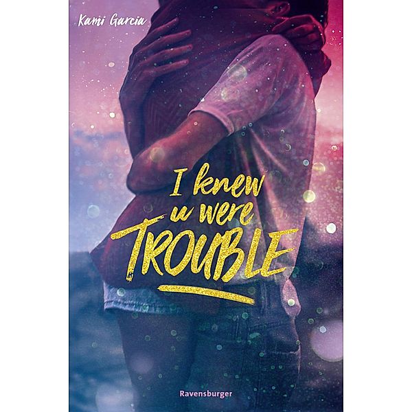 I Knew U Were Trouble / Ravensburger Taschenbücher, Kami Garcia