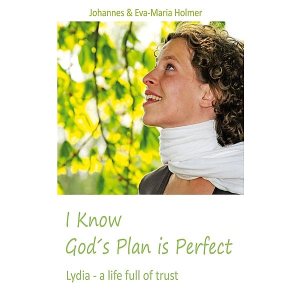 I know God´s Plan is Perfect, Johannes Holmer, Eva-Maria Holmer