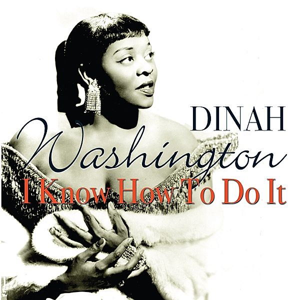 I Know How To Do It, Dinah Washington