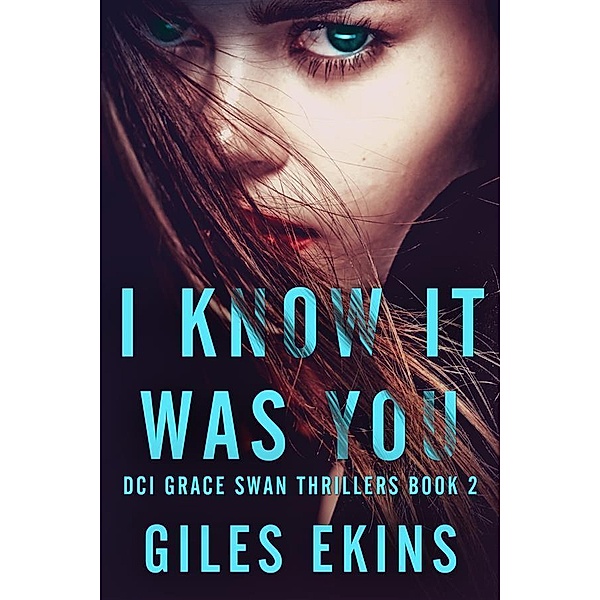 I Know It Was You / DCI Grace Swan Thrillers Bd.2, Giles Ekins