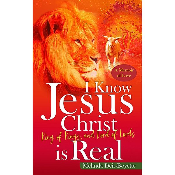 I Know Jesus Christ Is Real, Melinda T Deir-Boyette