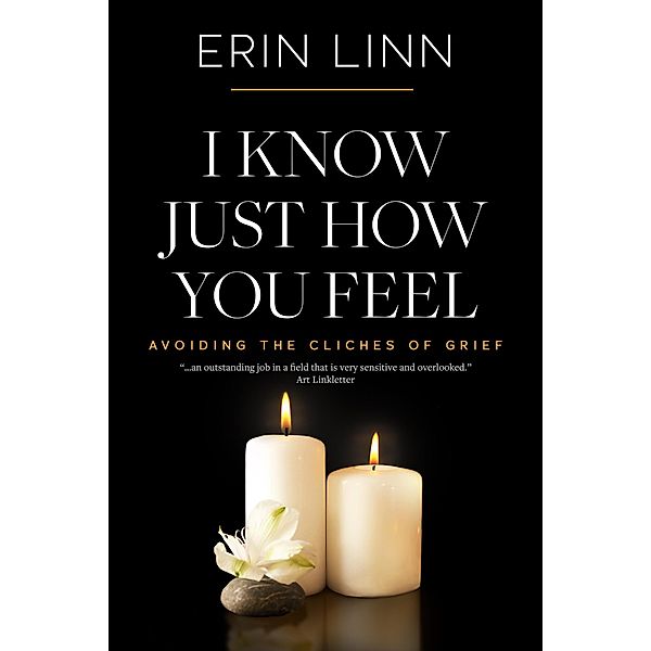 I Know Just How You Feel: Avoiding the Cliches of Grief (Bereavement and Children) / Bereavement and Children, Erin Linn