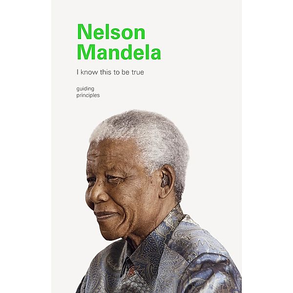 I Know This to Be True: Nelson Mandela / I Know This to be True, Geoff Blackwell, Ruth Hobday