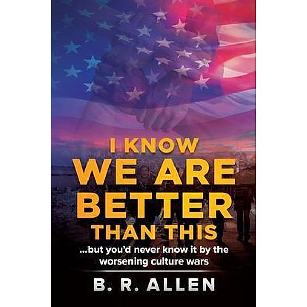 I Know We Are Better Than This, B. R. Allen