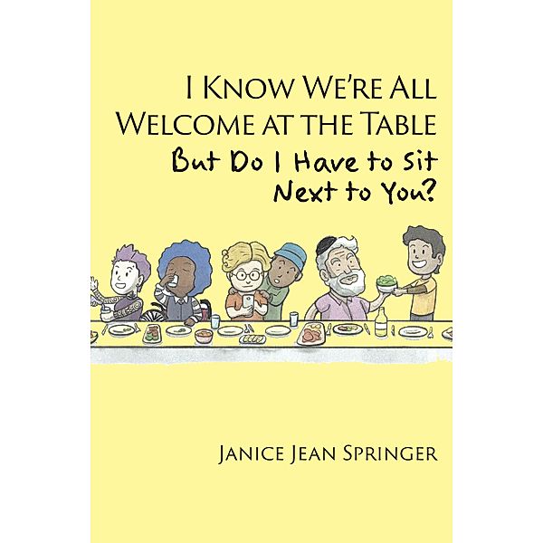 I Know We're All Welcome  at the Table,  But Do I Have to Sit  Next to You?, Janice Jean Springer