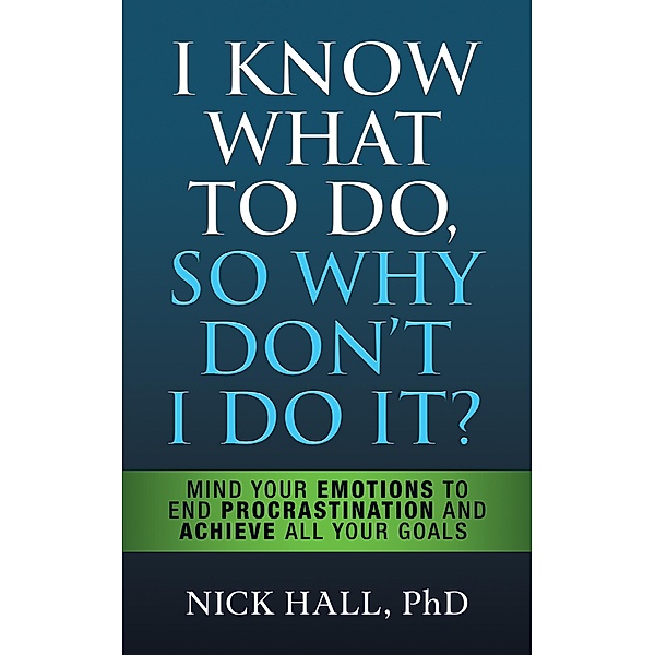 I Know What to Do So Why Don't I Do It? - Second Edition, Nick Hall