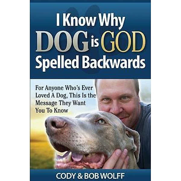 I Know Why Dog Is GOD Spelled Backwards, Robert Wolff