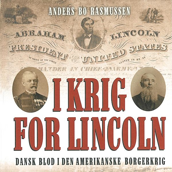 I krig for Lincoln - dansk blod i den amerikanske borgerkrig (uforkortet), Anders Bo Rasmussen