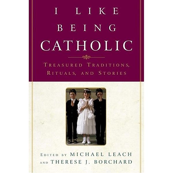 I Like Being Catholic, Michael Leach, Therese J. Borchard