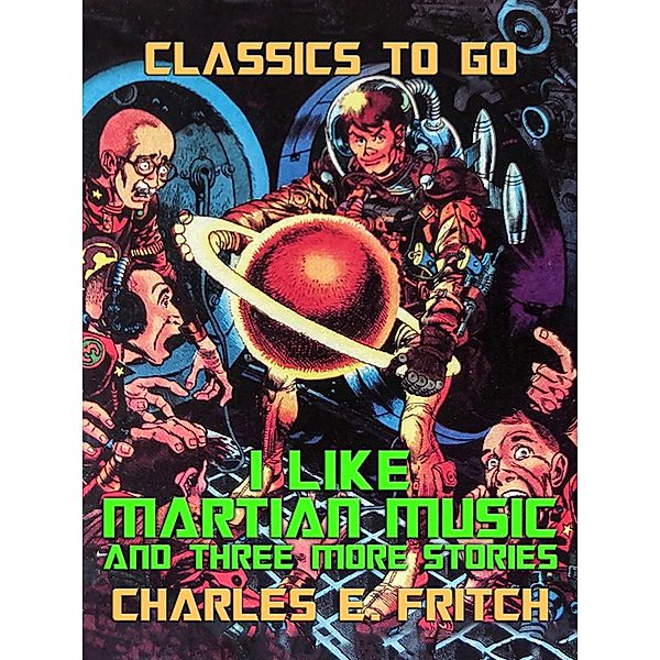 I Like Martian Music and three more Stories, Charles E. Fritch