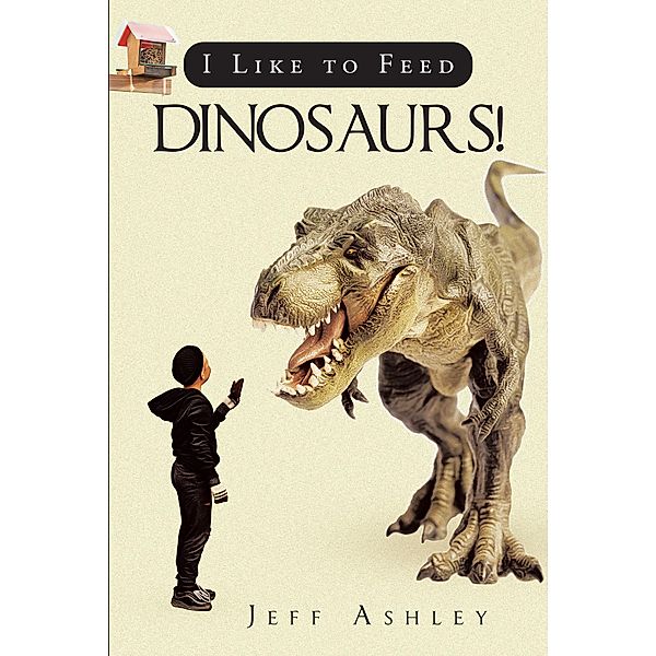 I Like to Feed Dinosaurs!, Jeff Ashley