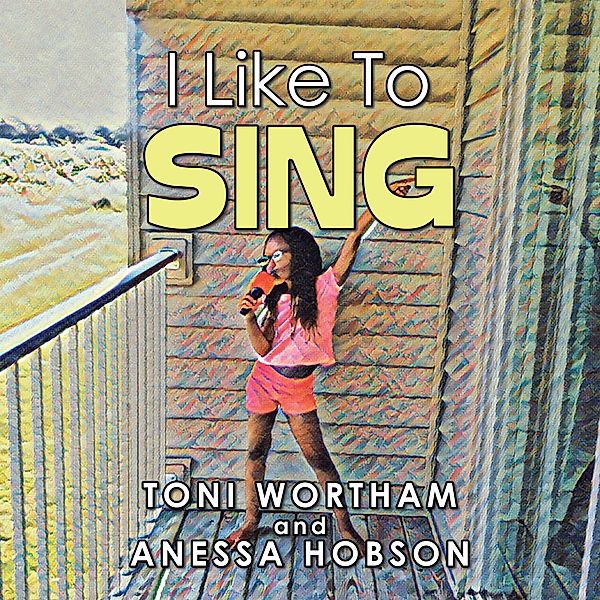 I Like to Sing, Toni Wortham, Anessa Hobson