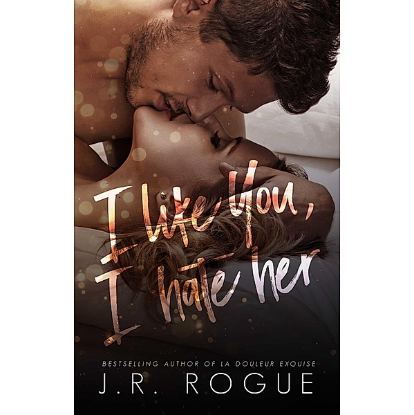 I Like You, I Hate Her (Something Like Love, #3) / Something Like Love, J. R. Rogue