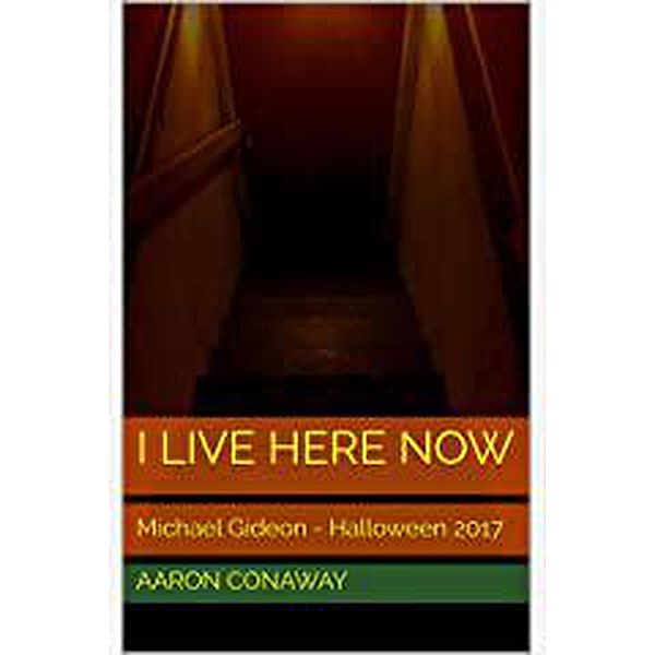 I Live Here Now (The Michael Gideon Collection) / The Michael Gideon Collection, Aaron Conaway