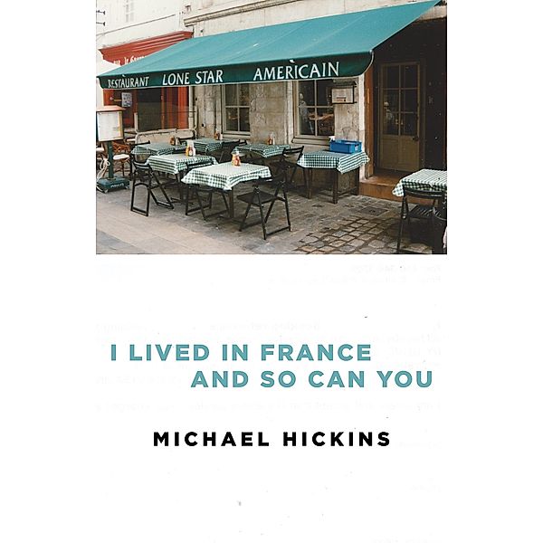 I Lived in France and So Can You, Michael Hickins