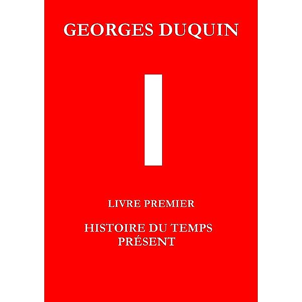 I - Livre premier, Georges DUQUIN