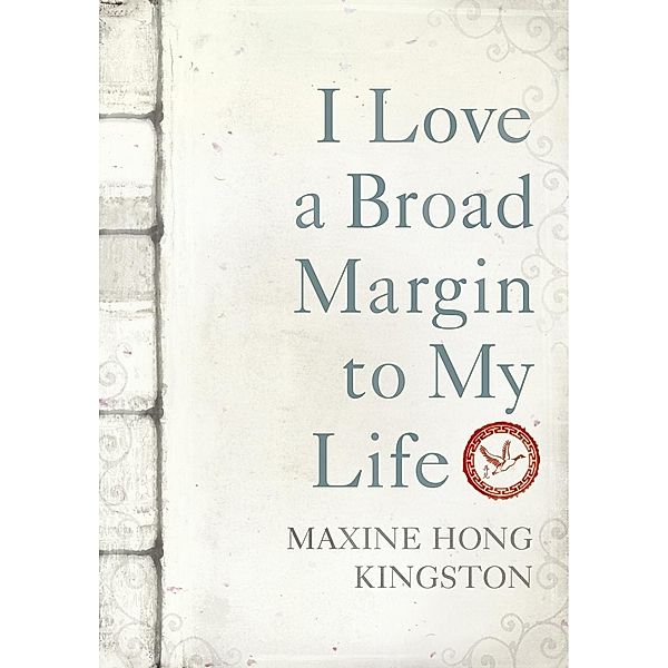 I Love a Broad Margin To My Life, Maxine Hong Kingston