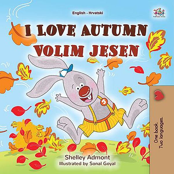 I Love Autumn Volim jesen (English Croatian Bilingual Collection) / English Croatian Bilingual Collection, Shelley Admont, Kidkiddos Books