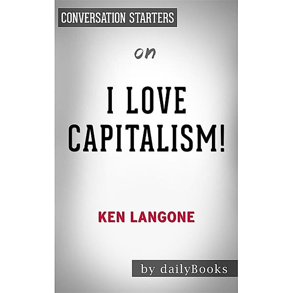 I Love Capitalism: by Ken Langone | Conversation Starters, Daily Books