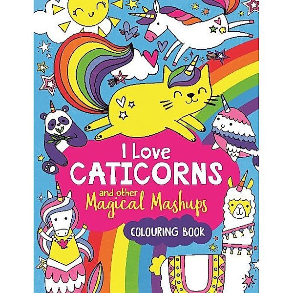 I Love Caticorns and other Magical Mashups Colouring Book, Sarah Wade