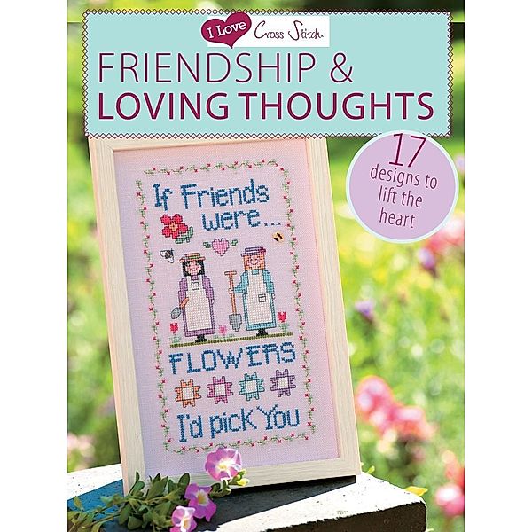 I Love Cross Stitch - Friendship & Loving Thoughts, Various Contributors