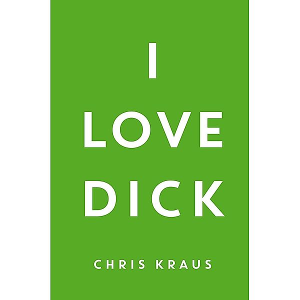 I love Dick, Chris Kraus