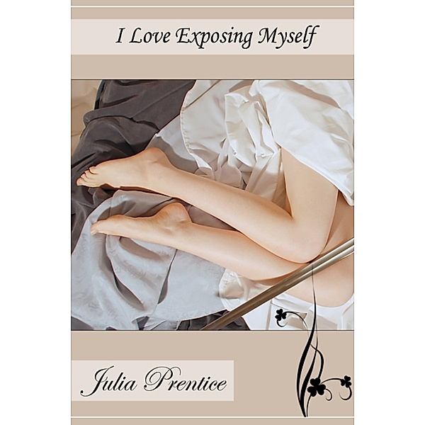 I Love Exposing Myself, Julia Prentice