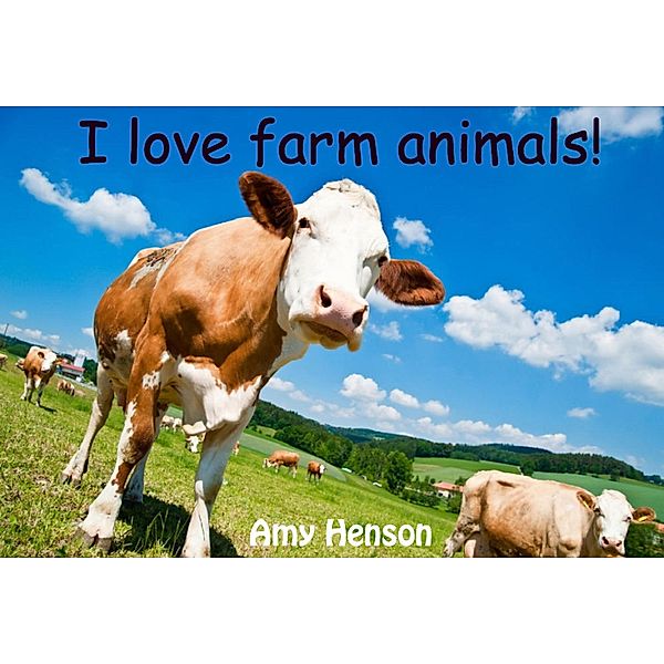 I Love Farm Animals!, Amy Henson