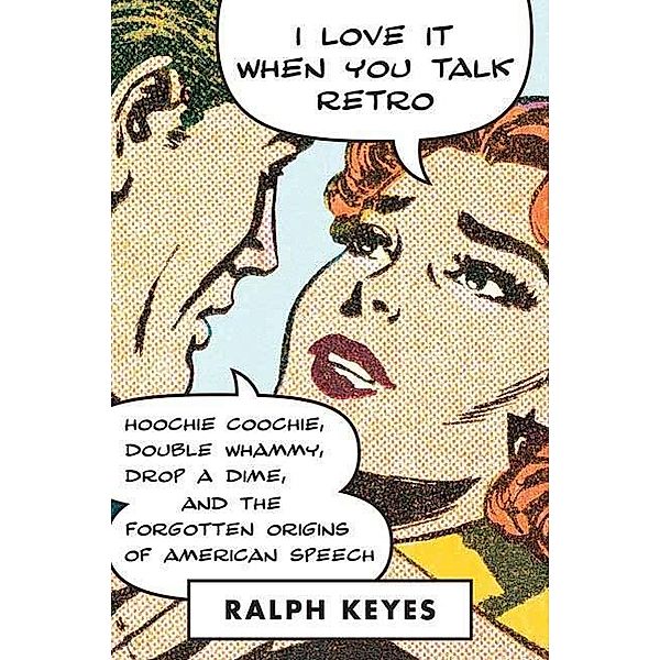 I Love It When You Talk Retro, Ralph Keyes