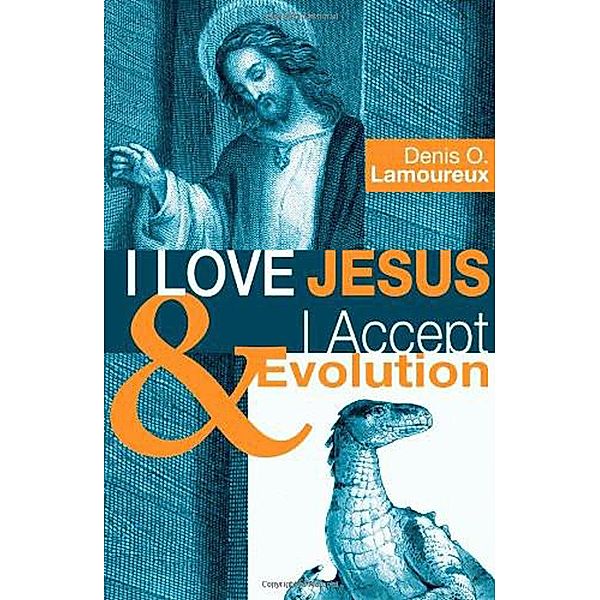 I Love Jesus & I Accept Evolution, Denis O. Lamoureux