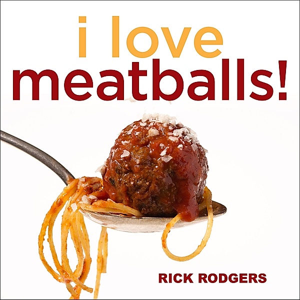 I Love Meatballs!, Rick Rodgers