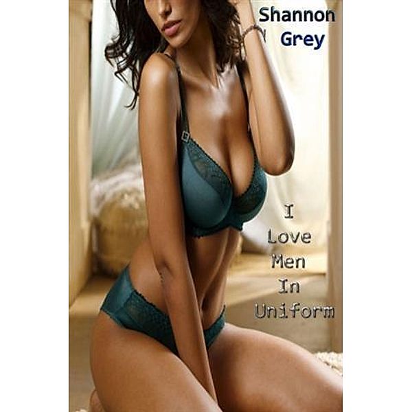 I Love Men In Uniform, Shannon Grey