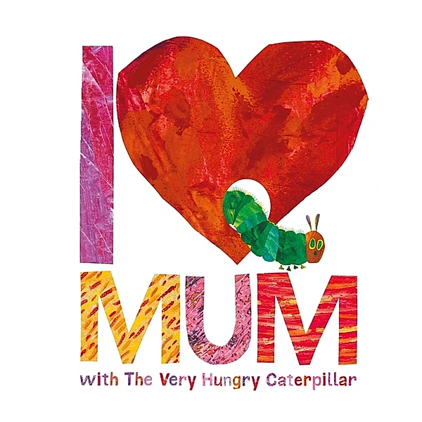 I Love Mum with The Very Hungry Caterpillar, Eric Carle