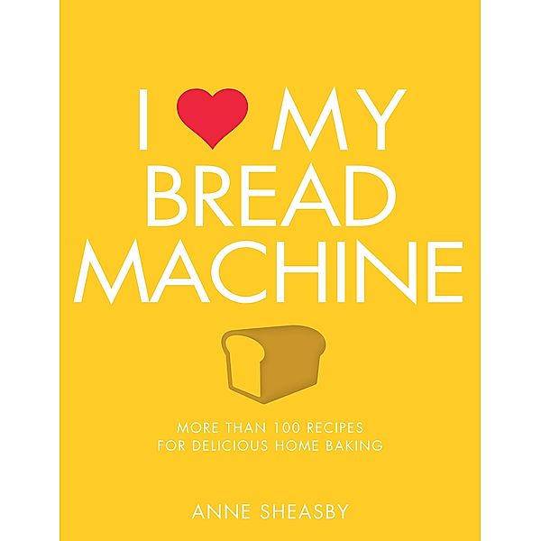 I Love My Bread Machine, Anne Sheasby