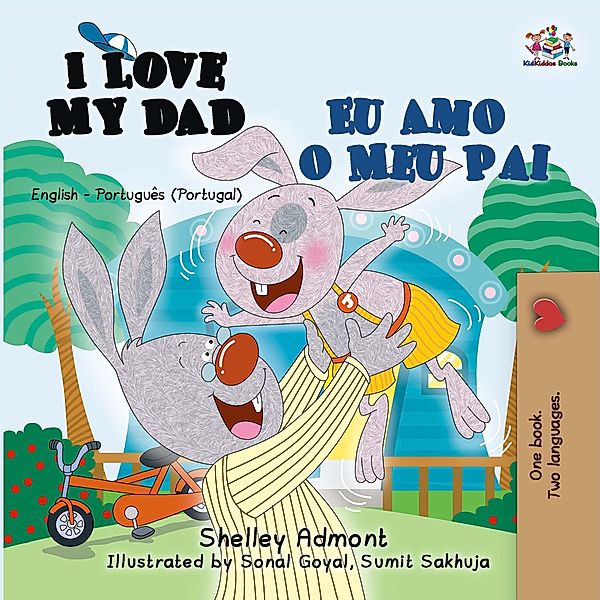 I Love My Dad Eu Amo o Meu Pai (English Portuguese Portugal) / English Portuguese Portugal Bilingual Collection, Shelley Admont, Kidkiddos Books