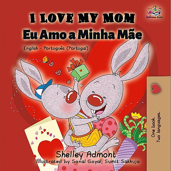 I Love My Mom Eu Amo a Minha Mãe (English Portuguese Portugal) / English Portuguese Portugal Bilingual Collection, Shelley Admont, Kidkiddos Books