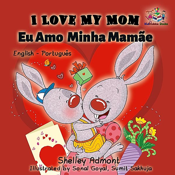 I Love My Mom Eu Amo  Minha Mamãe / English Portuguese Bilingual Collection, Shelley Admont