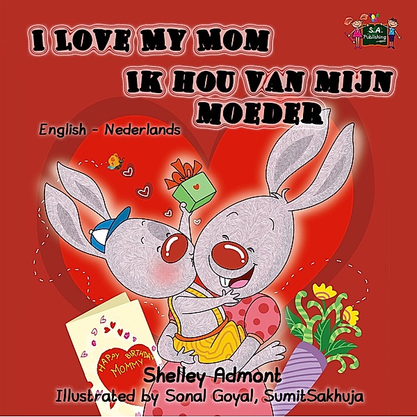 I Love My Mom Ik hou van mijn moeder (English Dutch Kids Book) / English Dutch Bilingual Collection, Shelley Admont, S. A. Publishing