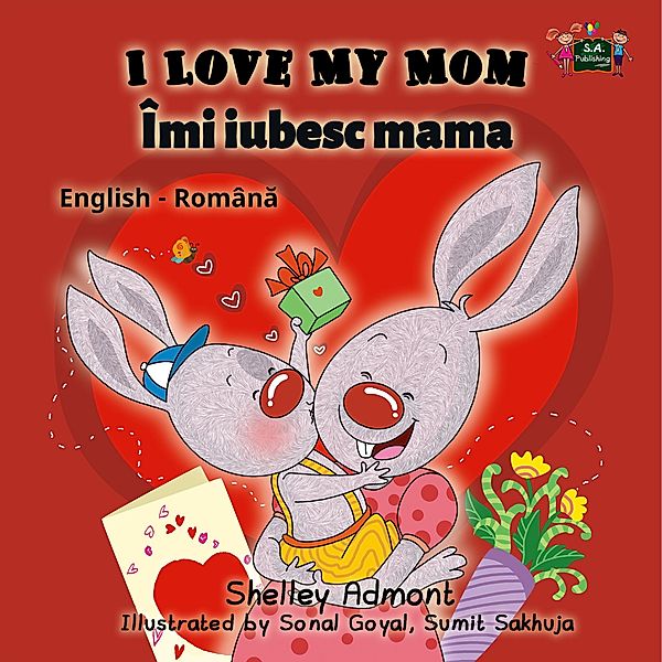 I Love My Mom Îmi iubesc mama (English Romanian Kids Book) / English Romanian Bilingual Collection, Shelley Admont, S. A. Publishing