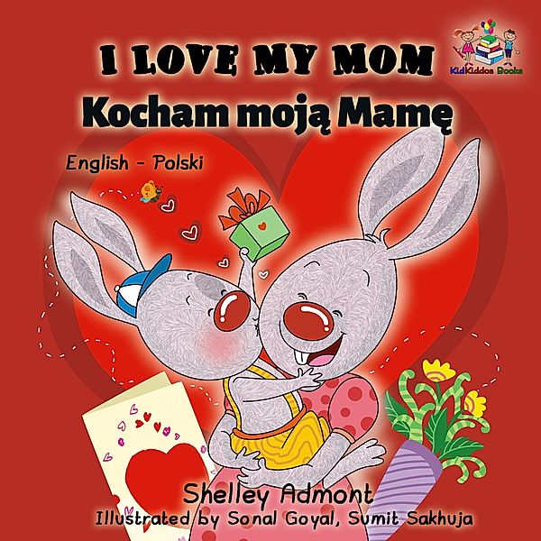 I Love My Mom Kocham moja Mame (English Polish Bilingual Children's Book) / English Polish Bilingual Collection, Shelley Admont, S. A. Publishing