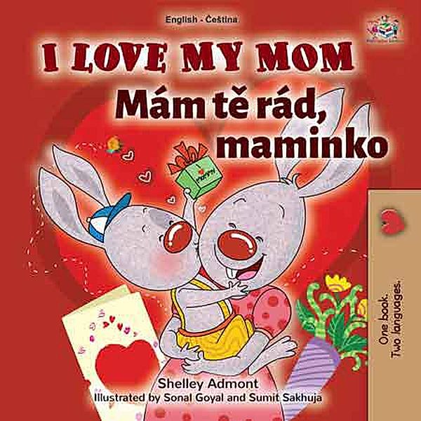 I Love My Mom Mám te rád, maminko (English Czech Bilingual Collection) / English Czech Bilingual Collection, Shelley Admont, Kidkiddos Books