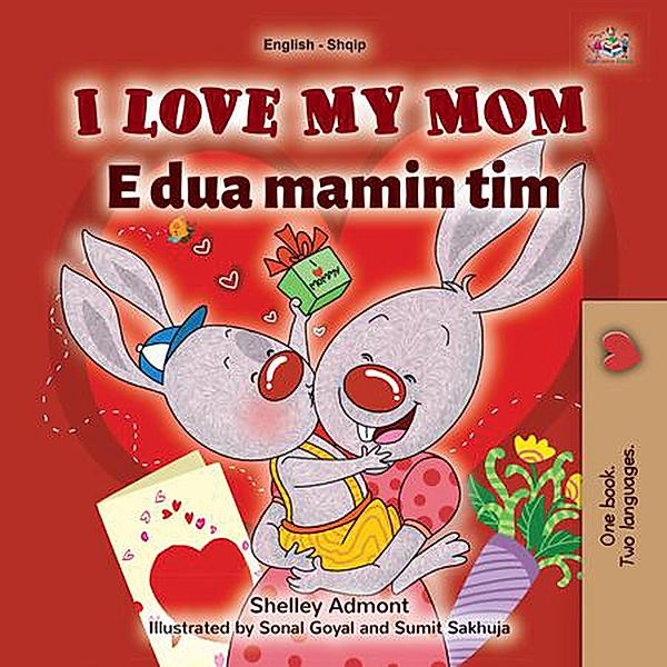 I Love My Mom Unë e Dua Mamin Tim (English Albanian Bilingual Collection) / English Albanian Bilingual Collection, Shelley Admont, Kidkiddos Books