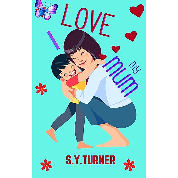 I Love My Mum (BABY BOOKS, #1) / BABY BOOKS, S. Y. Turner