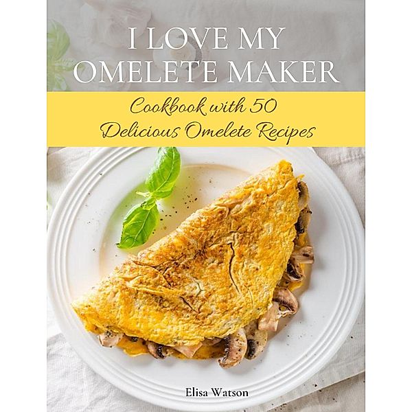 I Love My Omelet Maker, Elisa Watson