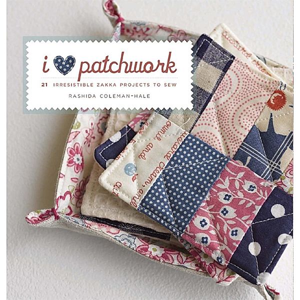 I Love Patchwork / Interweave, Rashida Coleman-Hale