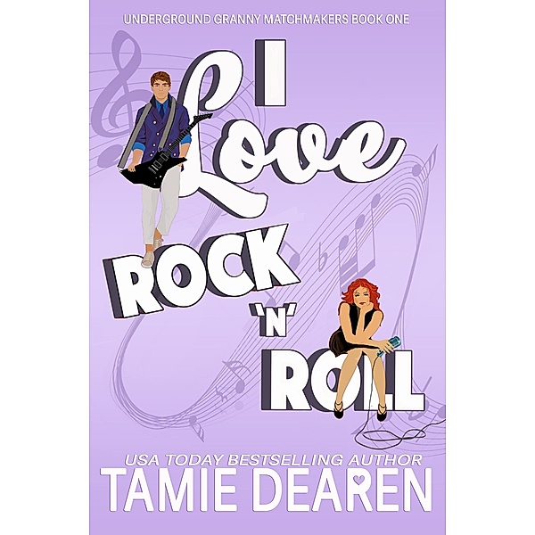 I Love Rock and Roll (Underground Granny Matchmakers, #1) / Underground Granny Matchmakers, Tamie Dearen