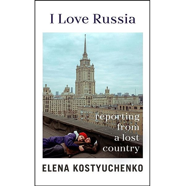 I Love Russia, Elena Kostyuchenko
