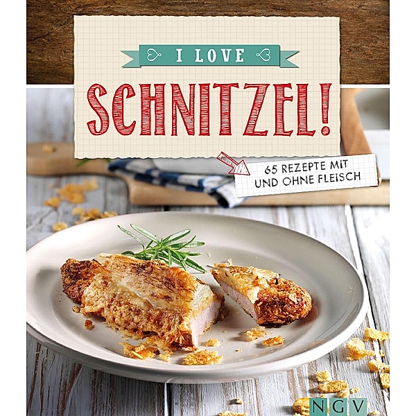 I love Schnitzel / Die beliebtesten Rezepte