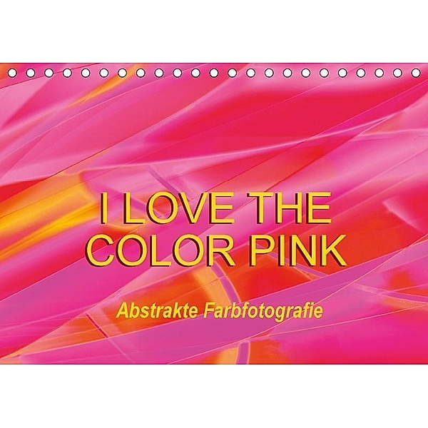 I love the color pink - Abstrakte Farbfotografie (Tischkalender 2017 DIN A5 quer), Anette Jäger